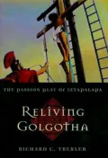 Reliving Golgotha : The Passion Play of Iztapalapa