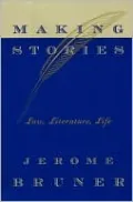 Making Stories: Law, Literature, Life