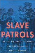 Slave Patrols: Law and Violence in Virginia and the Carolinas