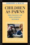 Children as Pawns : The Politics of Educational Reform