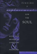 Finding a Replacement for the Soul: Mind and Meaning in Literature and Philosophy