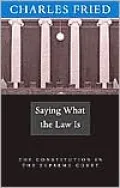 Saying What the Law Is: The Constitution in the Supreme Court