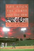 Rock, the Curse, and the Hub A Random History of Boston Sports