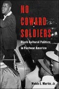 No Coward Soldiers: Black Cultural Politics in Postwar America