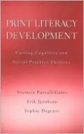 Print Literacy Development: Uniting Cognitive and Social Practice Theories