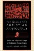 The Making of a Christian Aristocracy : Social and Religious Change in the Western Roman Empire