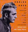 Analog Days : The Invention and Impact of the Moog Synthesizer