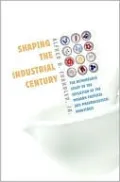 Shaping the Industrial Century: The Remarkable Story of the Evolution of the Modern Chemical and Pharmaceutical Industries