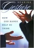 Hearing Gesture: How Our Hands Help Us Think
