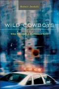 Wild Cowboys: Urban Marauders and the Forces of Order