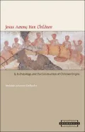 Jesus among Her Children: Q, Eschatology, and the Construction of Christian Origins