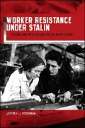 Worker Resistance under Stalin: Class and Revolution on the Shop Floor