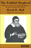 The Faithful Shepherd: A History of the New England Ministry in the Seventeenth Century, with a New Introduction