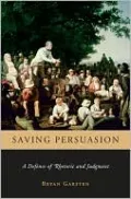 Saving Persuasion: A Defense of Rhetoric and Judgment