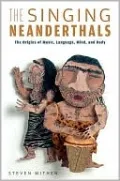 The Singing Neanderthals: The Origins of Music, Language, Mind, and Body