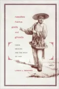 Needles, Herbs, Gods, and Ghosts: China, Healing, and the West To 1848