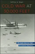Cold War at 30,000 Feet: The Anglo-American Fight for Aviation Supremacy