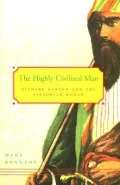 The Highly Civilized Man : Richard Burton and the Victorian World