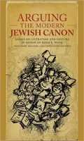 Arguing the Modern Jewish Canon - Essays on Literature and Culture in Honor of Ruth R. Wisse