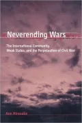 Neverending Wars: The International Community, Weak States, and the Perpetuation of Civil War