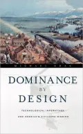 Dominance by Design: Technological Imperatives and America's Civilizing Mission