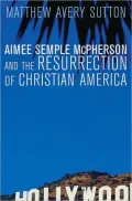 Aimee Semple McPherson and the Resurrection of Christian America