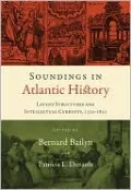 Soundings in Atlantic History: Latent Structures and Intellectual Currents, 1500-1830