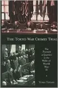 The Tokyo War Crimes Trial: The Pursuit of Justice in the Wake of World War II