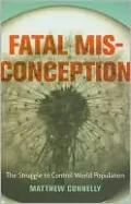 Fatal Misconception: The Struggle to Control World Population