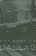 The Road to Dallas: The Assassination of John F. Kennedy