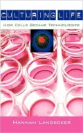 Culturing Life: How Cells Became Technologies