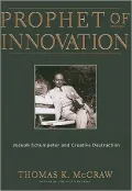 Prophet of Innovation: Joseph Schumpeter and Creative Destruction