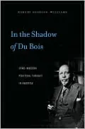 In the Shadow of Du Bois: Afro-Modern Political Thought in America