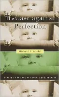 The Case against Perfection: Ethics in the Age of Genetic Engineering