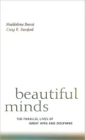Beautiful Minds: The Parallel Lives of Great Apes and Dolphins