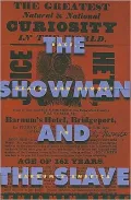The Showman and the Slave: Race, Death, and Memory in Barnum's America