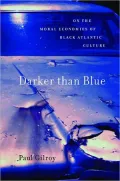 Darker than Blue: On the Moral Economies of Black Atlantic Culture