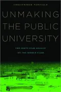 Unmaking the Public University: The Forty-Year Assault on the Middle Class