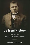 Up from History: The Life of Booker T. Washington