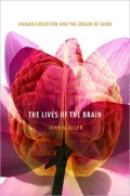 The Lives of the Brain: Human Evolution and the Organ of Mind
