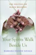 Your Spirits Walk Beside Us: The Politics of Black Religion
