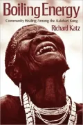 Boiling Energy: Community Healing among the Kalahari Kung
