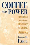 Coffee and Power: Revolution and the Rise of Democracy in Central America