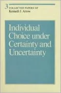 Collected Papers of Kenneth J. Arrow, Volume 3: Individual Choice under Certainty and Uncertainty