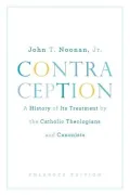 Contraception: A History of Its Treatment by the Catholic Theologians and Canonists - John T...