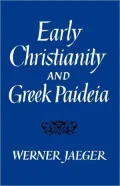 Early Christianity And Greek Paidea