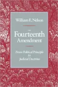 The Fourteenth Amendment: From Political Principle to Judicial Doctrine