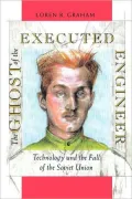 Ghost of the Executed Engineer Technology and the Fall of the Soviet Union