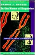 In the Name of Eugenics: Genetics and the Uses of Human Heredity
