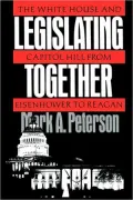 Legislating Together : The White House and Capitol Hill from Eisenhower to Reagan